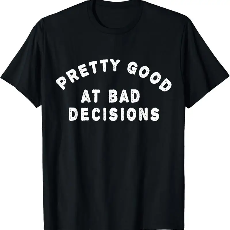 Pretty good at bad decisions T Shirt