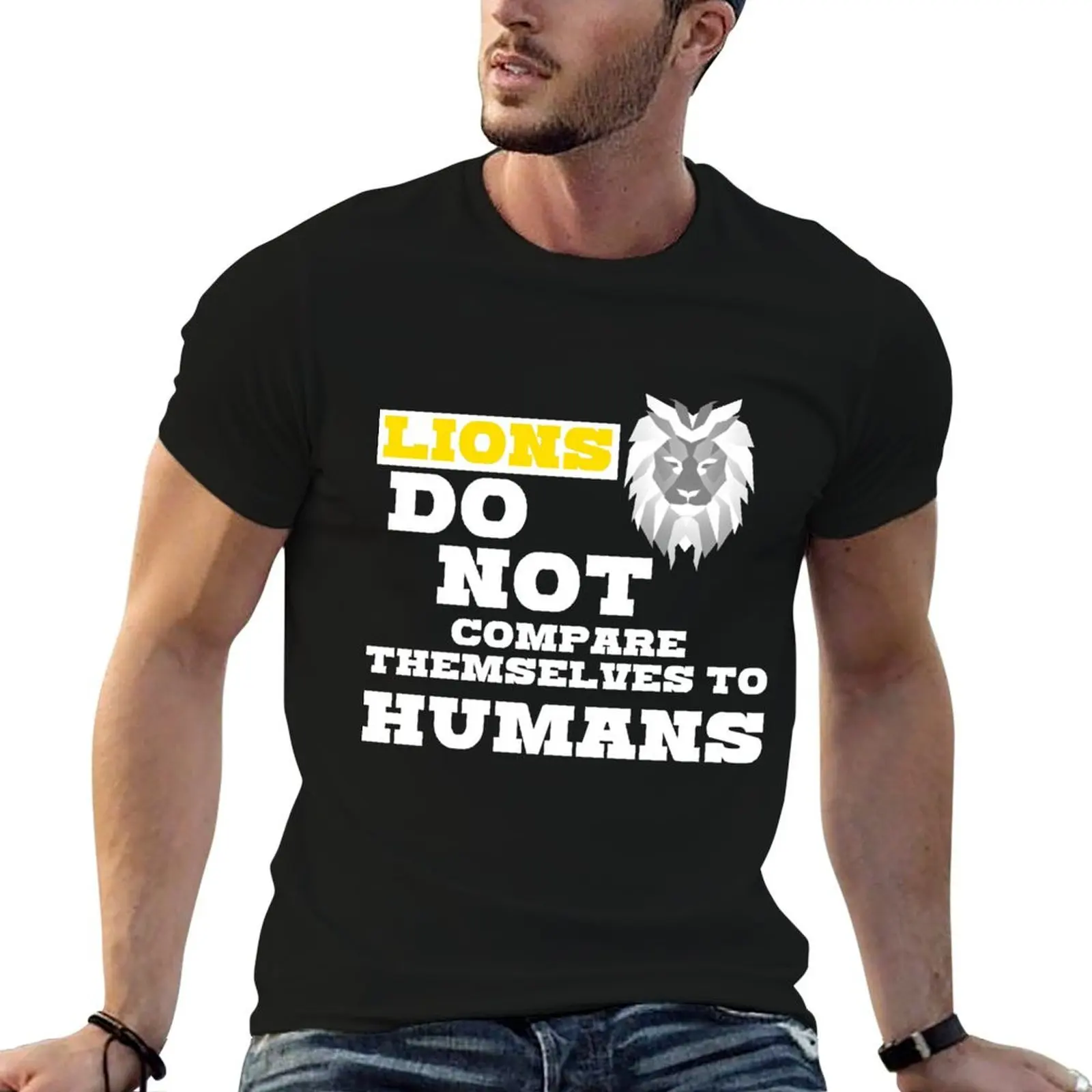 Lions don't compare themselves to humans. T-Shirt All Weather Casual Short Sleeve