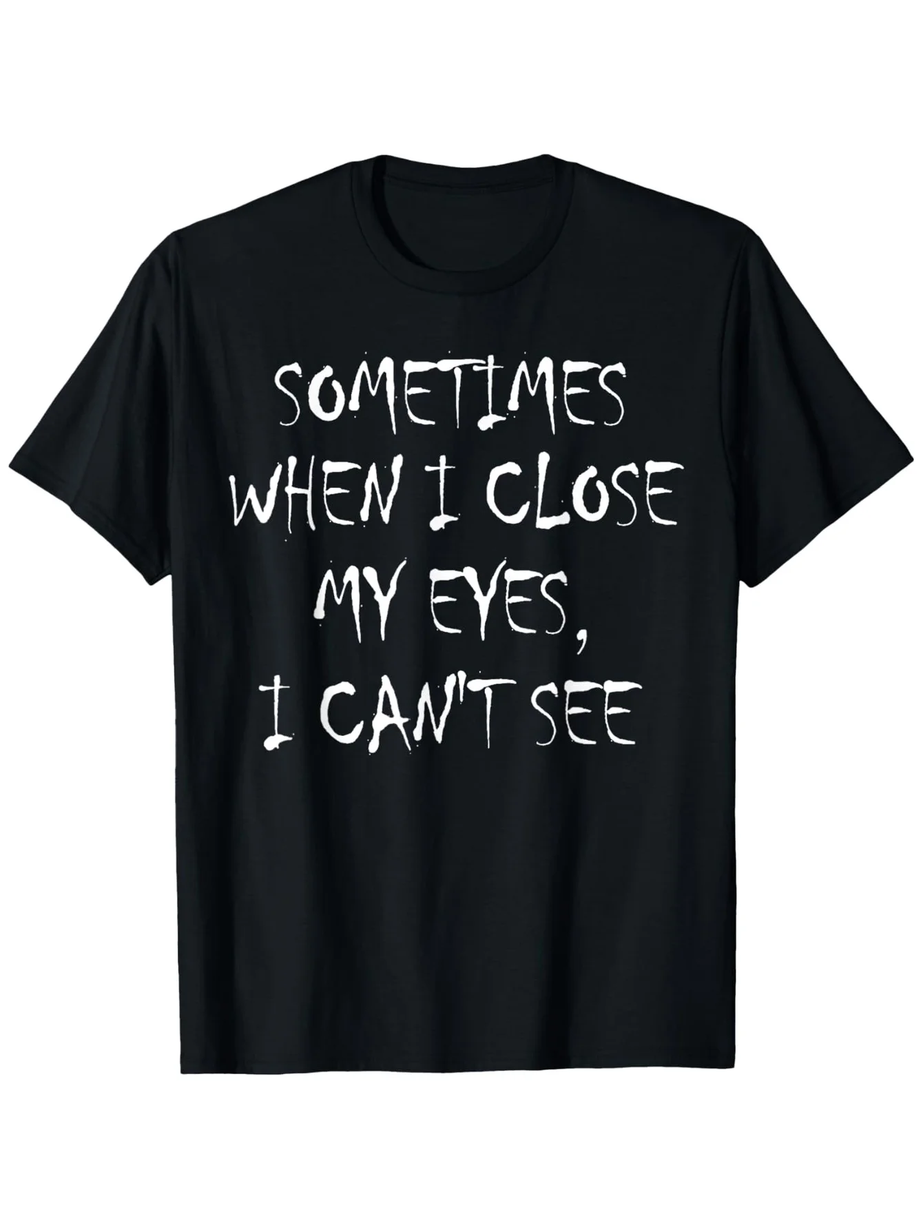 

Summer Streetwear "Occasionally When I Shut My Eyes I Can't See" Funny Lettering Printed Women TShirt Humorous Casual Clothing