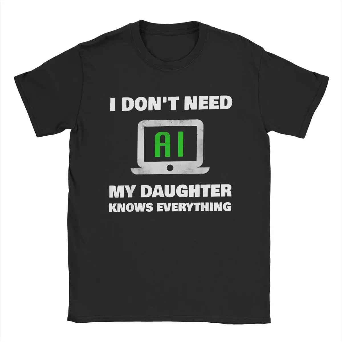 Novelty I Don't Need AI ChatGPT T-Shirts Men Crewneck Cotton T Shirts My Daughter Knows Everything Tee Shirt Plus Size Clothing