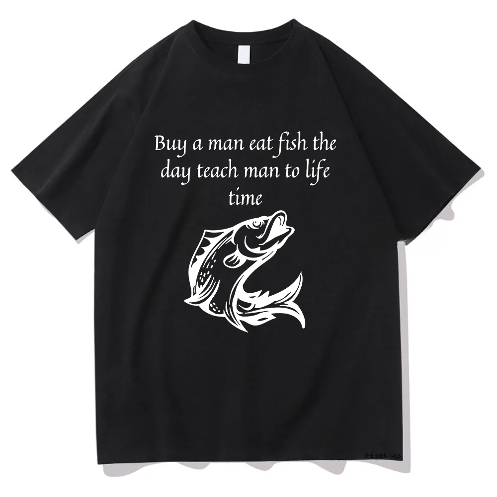 Buy A Man Eat Fish The Day Teach Man To Life Time T Shirts Men/Women Clothing Vintage Unisex Streetwear Cotton Graphic T-Shirts