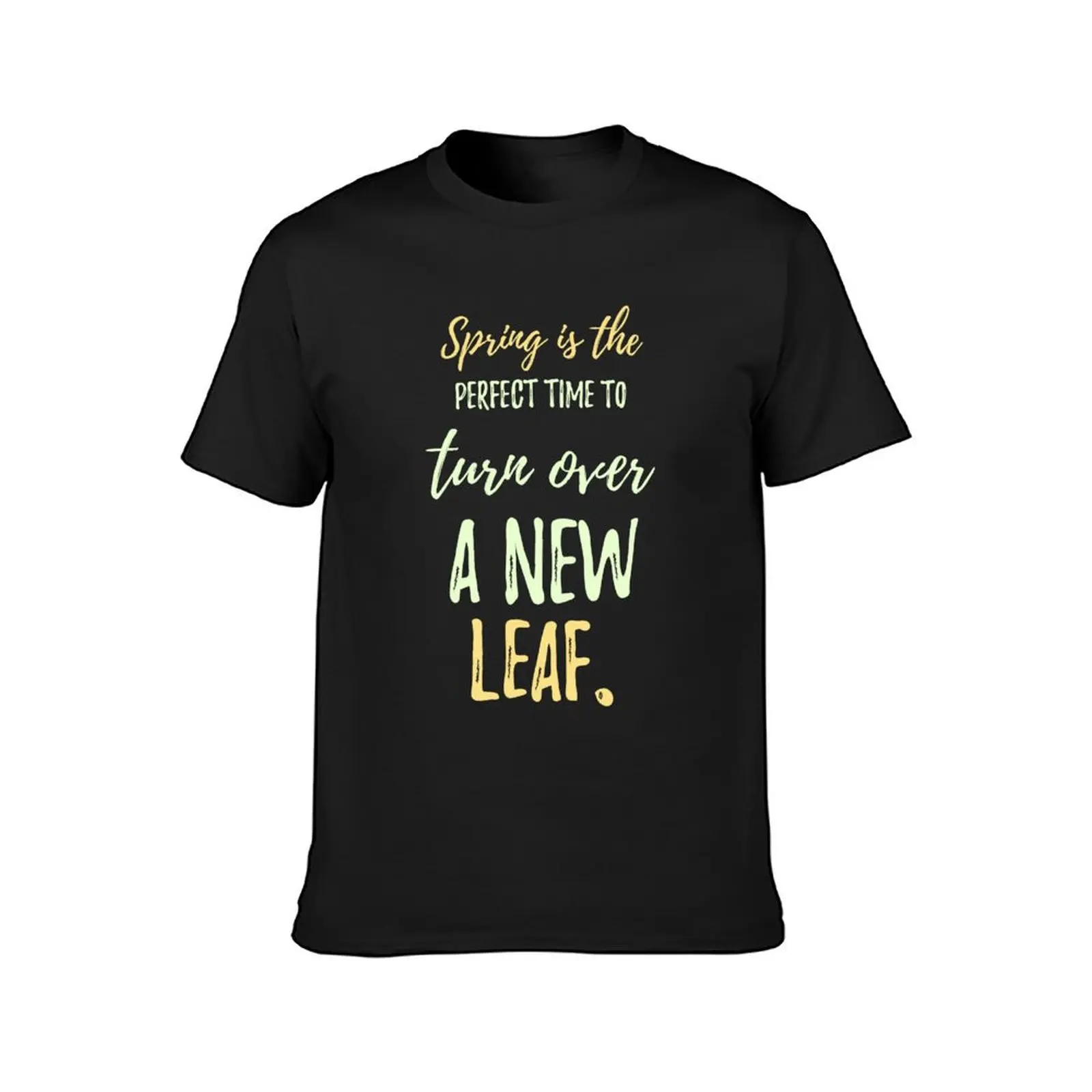 Spring is the perfect time to turn over a new leaf.Cute Spring Quote T-Shirt sports fans aesthetic clothes t shirts for men pack