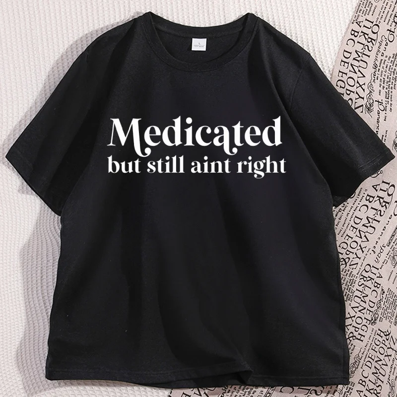 Medicated But Still Aint Right T-shirt Casual Undiagnosed Funny T Shirt Adhd Cotton Short Sleeve Tshirt Unisex Clothing