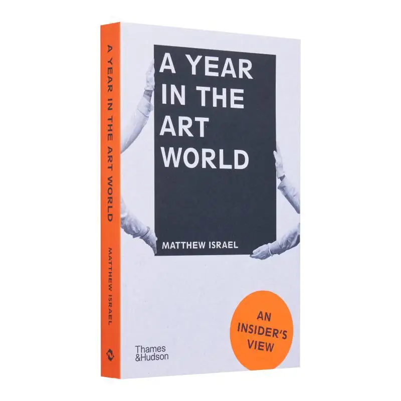 

A Year In The Art World An InsiderS View Matthew Israel Fondation Cartier 9780500297087 Book