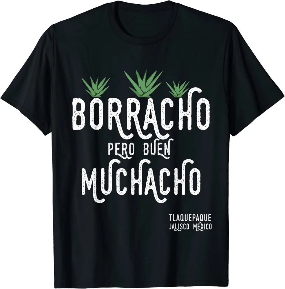 Borracho Pero Buen Muchacho Mexico Saying unisex T-ShirtHigh Quality 100%Cotton Short Sleeve