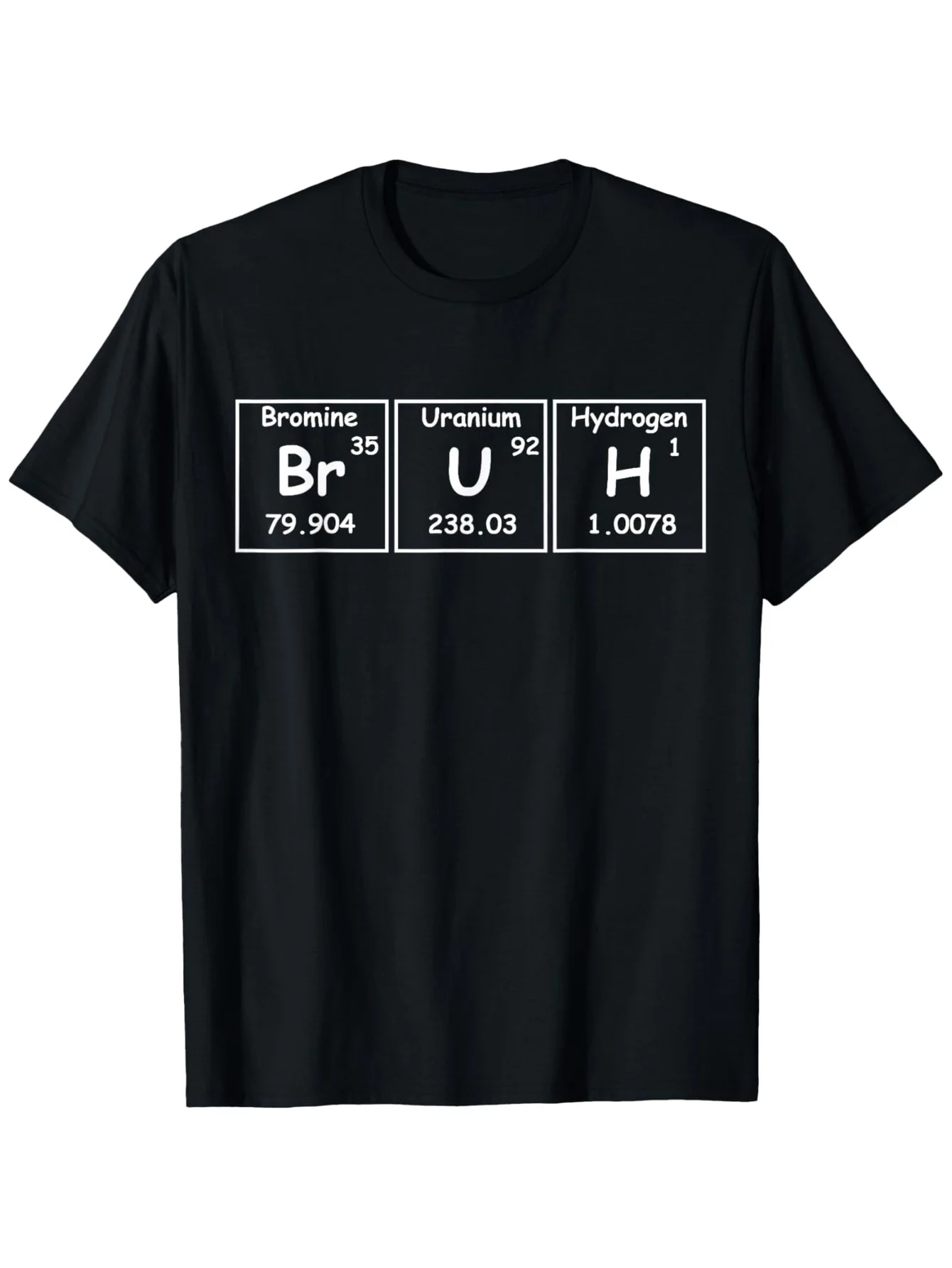 

Bruh Periodic Table T-Shirt - 100% Cotton, S-XXXL, Black Christmas/New Year Gift