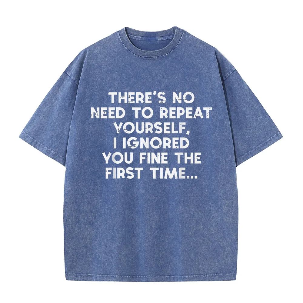 No Need Repeat Yourself I Ignored You Funny Saying Man's Men T-Shirt T Shirts Herren 일본애니 Multi Color Tee Short Sleeve Casual