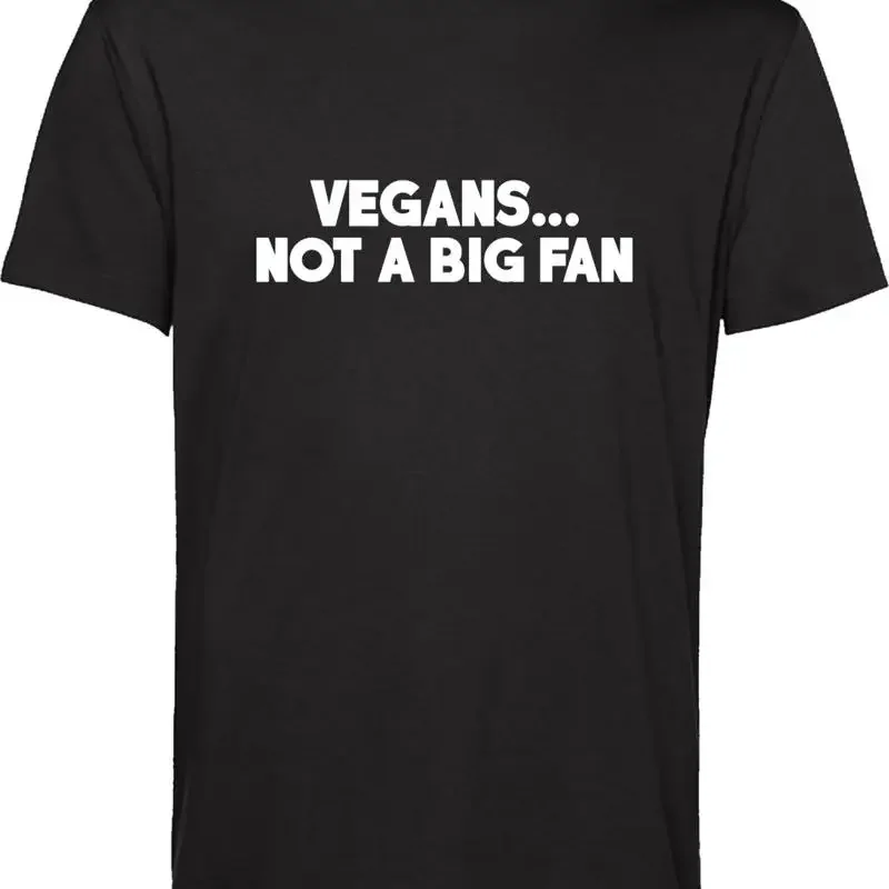 Vegans T Shirt Not A Big Fan Attitude Rude Sarcastic Meat Lovers Top
