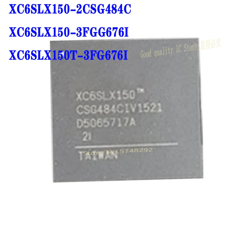 

1PCS/LOT XC6SLX150-2CSG484C XC6SLX150-3FGG676I XC6SLX150T-3FG676I XC6SLX150 XC6SLX150-CSG484 XC6SLX150T BGA