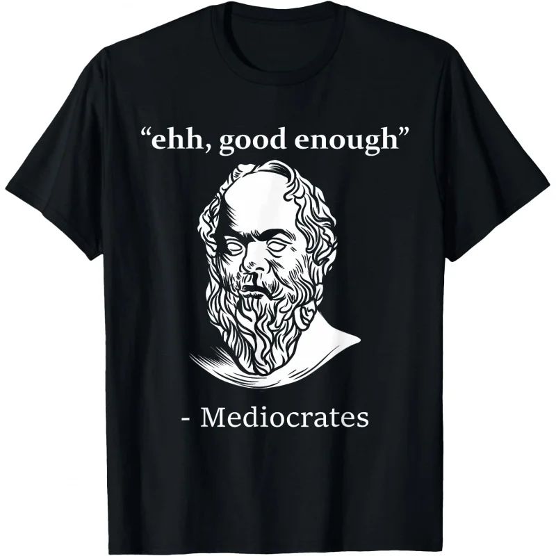 

Mediocrates Funny Greek Philosopher Ancient Quote Sarcasm Gift T shirt Team stoic philosopher Graphic Tee All size tops S-6XL