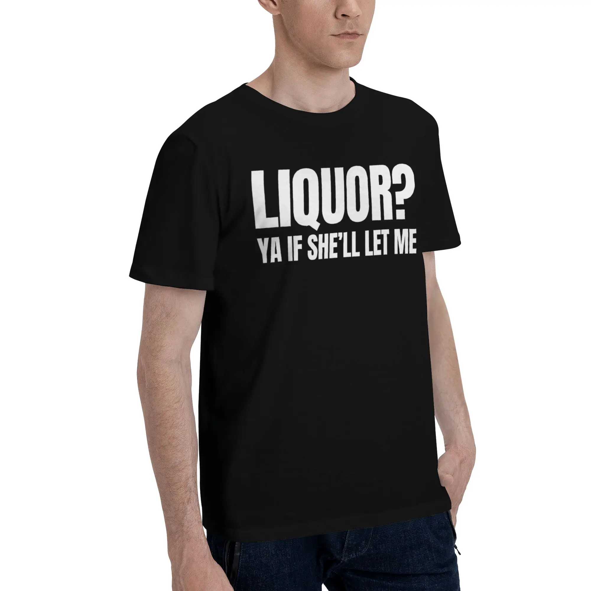 Liquor Yeah If She'll Let Me Funny Unhinged Printed T Shirts for Men Women  Pure Cotton  Tee Shirt Clothing