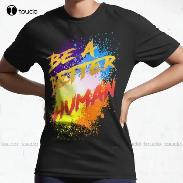 New Be A Better Human Active T-Shirt Tshirts For Women Summer Cotton Xs-5Xl Unisex Fashion Funny Harajuku Streetwear Tshirt