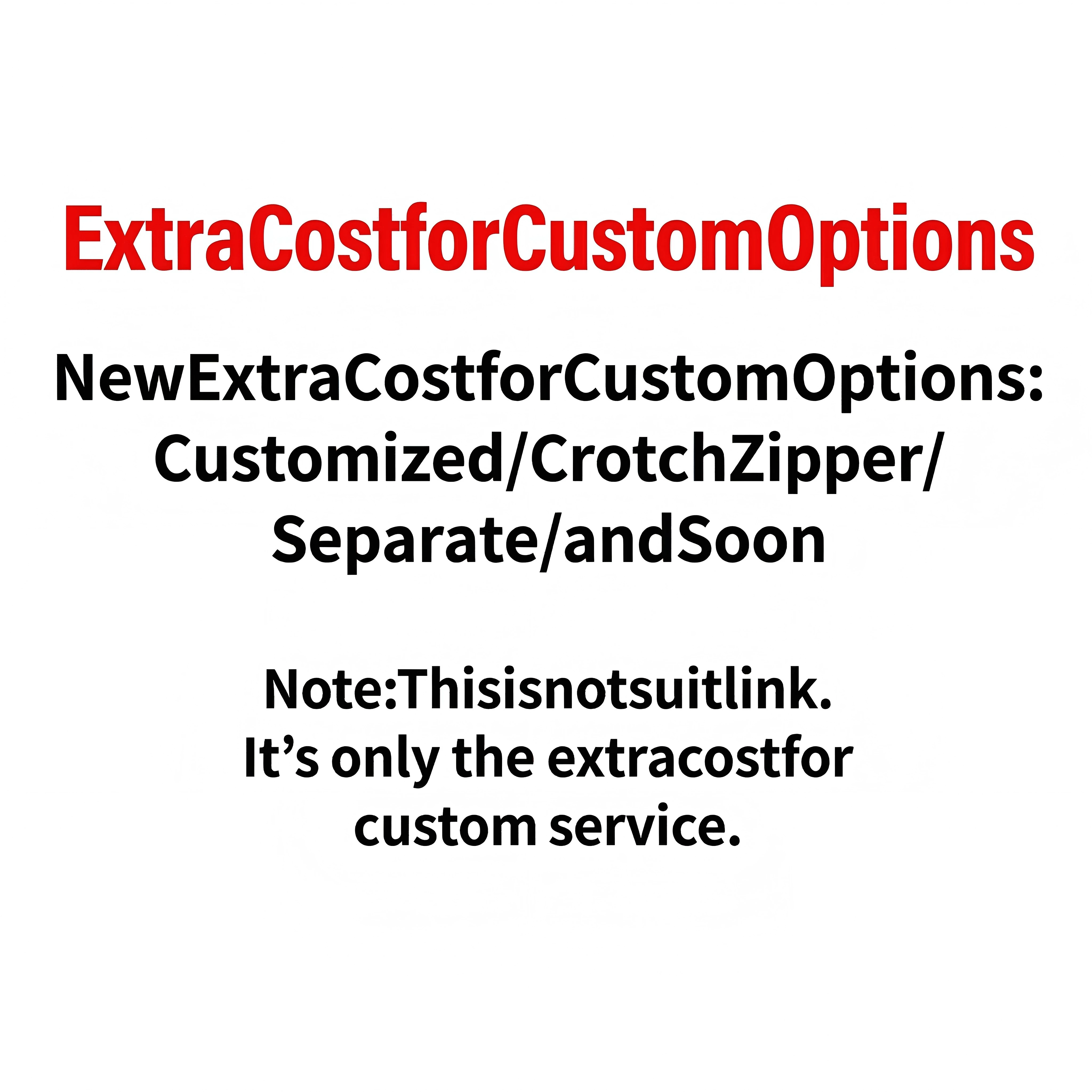 New Extra Cost for Custom Options:Customized/Crotch Zipper/Separate /and So on