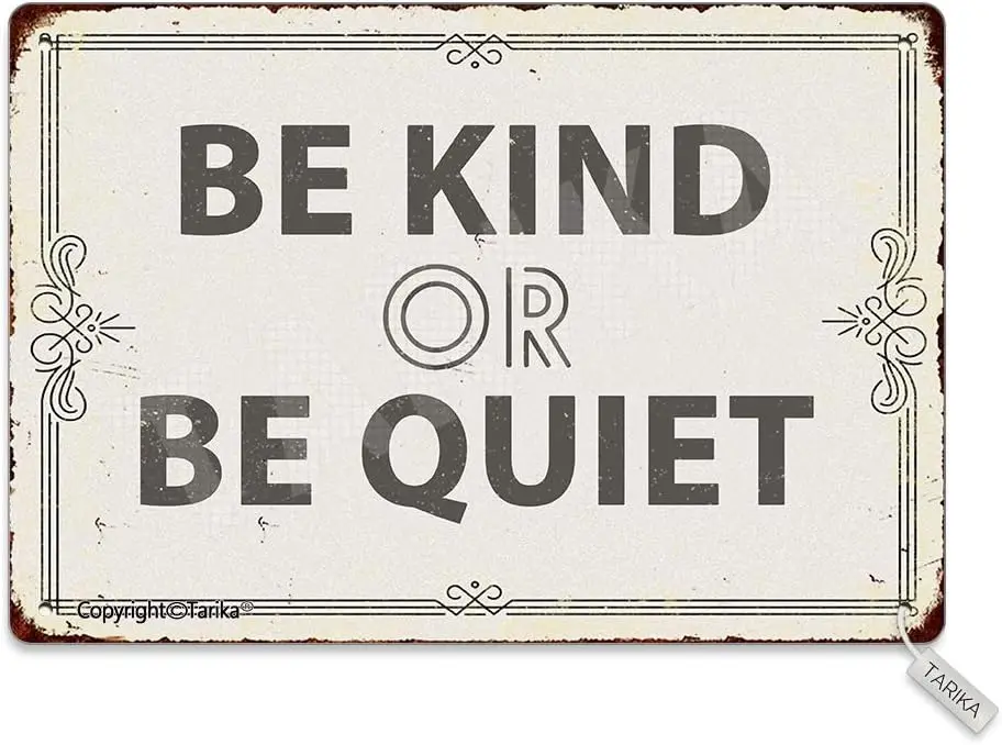 Be Kind Or Be Quiet cm Metal Retro Look Decoration Plaque Sign for Home Kitchen Bathroom Farm Garden Garage Inspirational Quotes