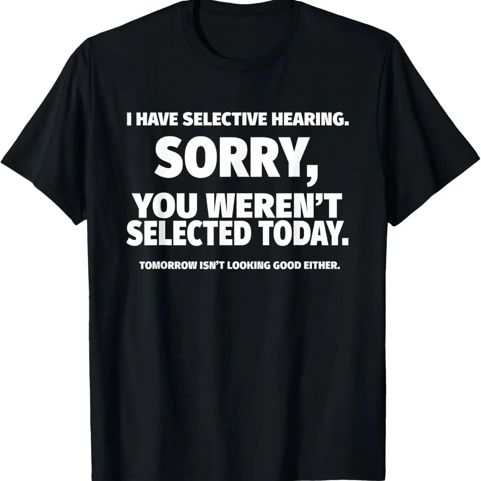 I Have Selective Hearing You Weren't Selected  T Shirt vintage Washed Casual Slightly graphic Stylish Comfortable Soft
