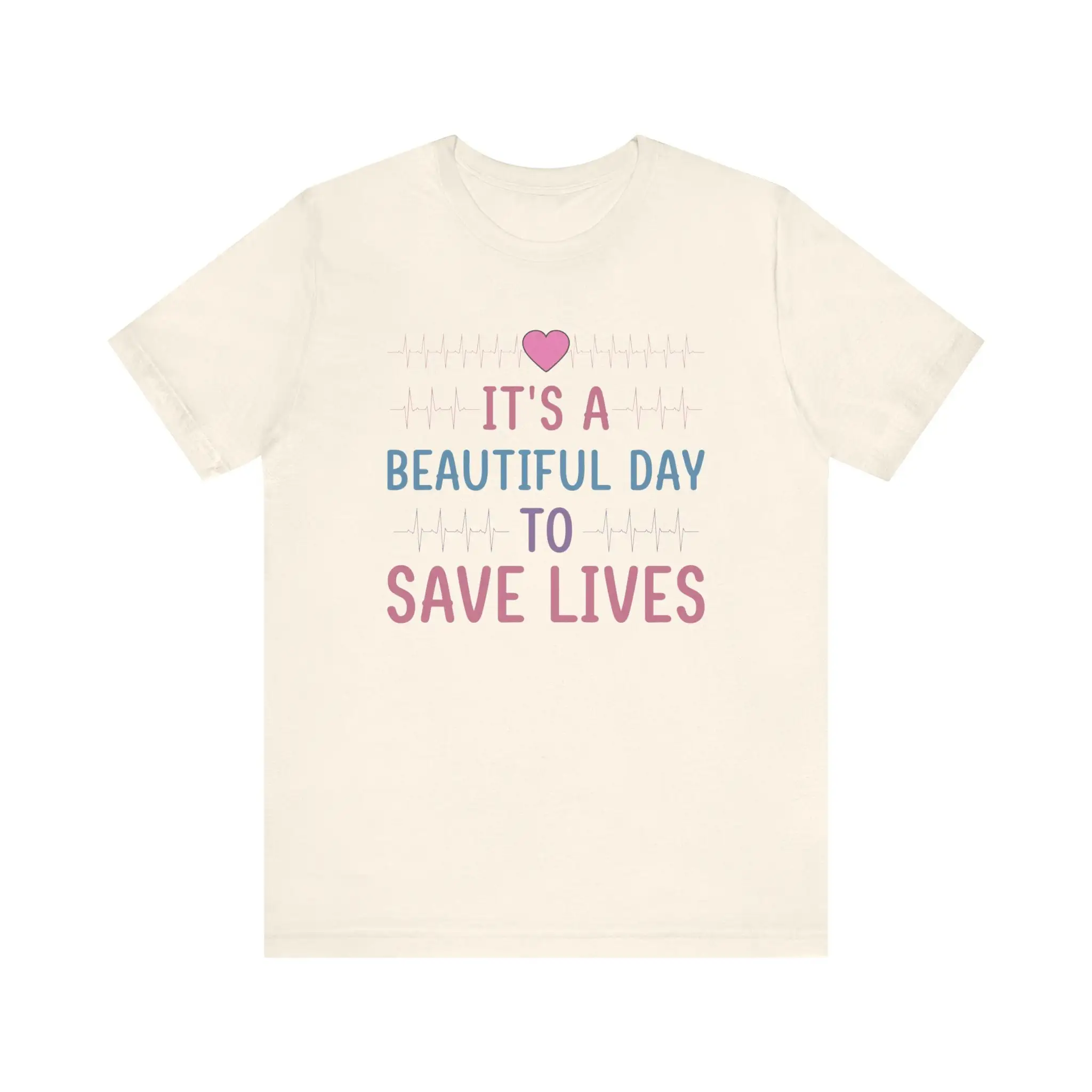 It'S A Beautiful Day To Save Lives T Shirt Inspiring And Uplifting Apparel For Healthcare Heroes