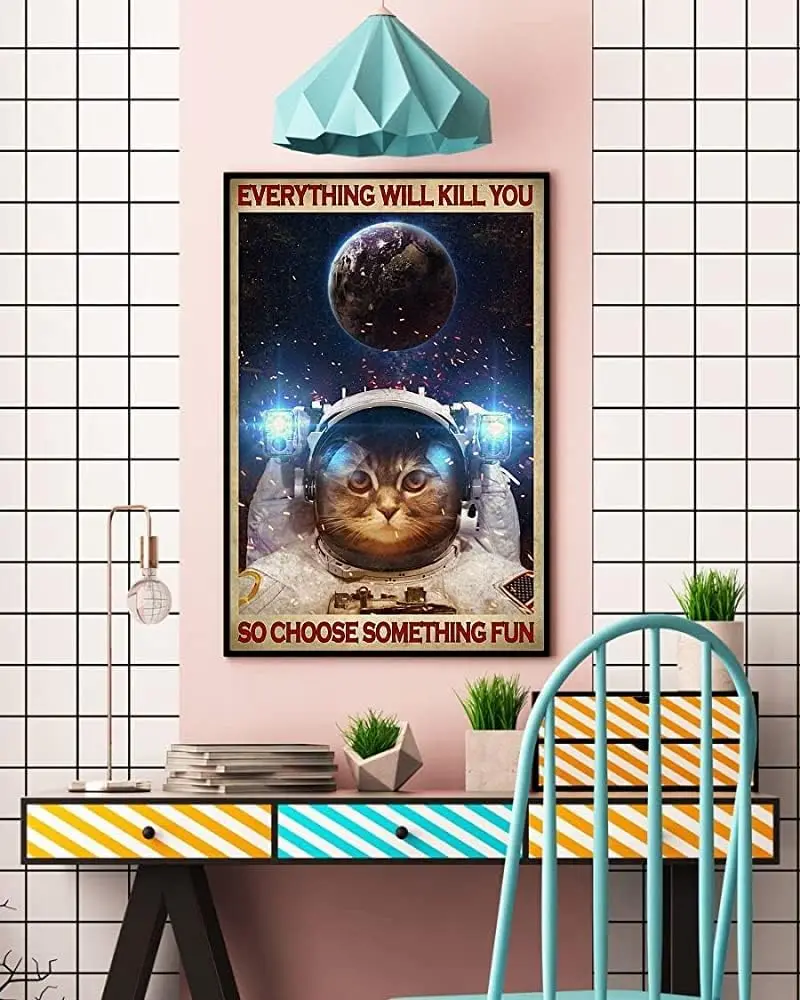 Metal tin Sign Plaque Cat Astronaut Everything Will Kill You Choose Something Fun Retro Metal Tin Sign Vintage Aluminum Sign for