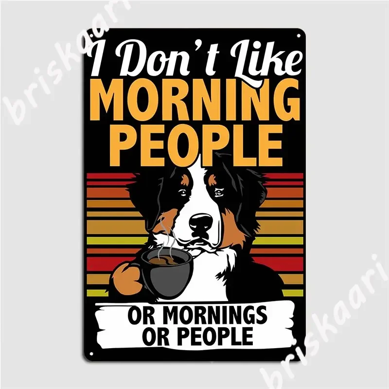 I Dont Like Morning People I Bernese Mountain Dog Metal Plaque Poster Customize Club Bar Pub Wall Decor Tin Sign Poster