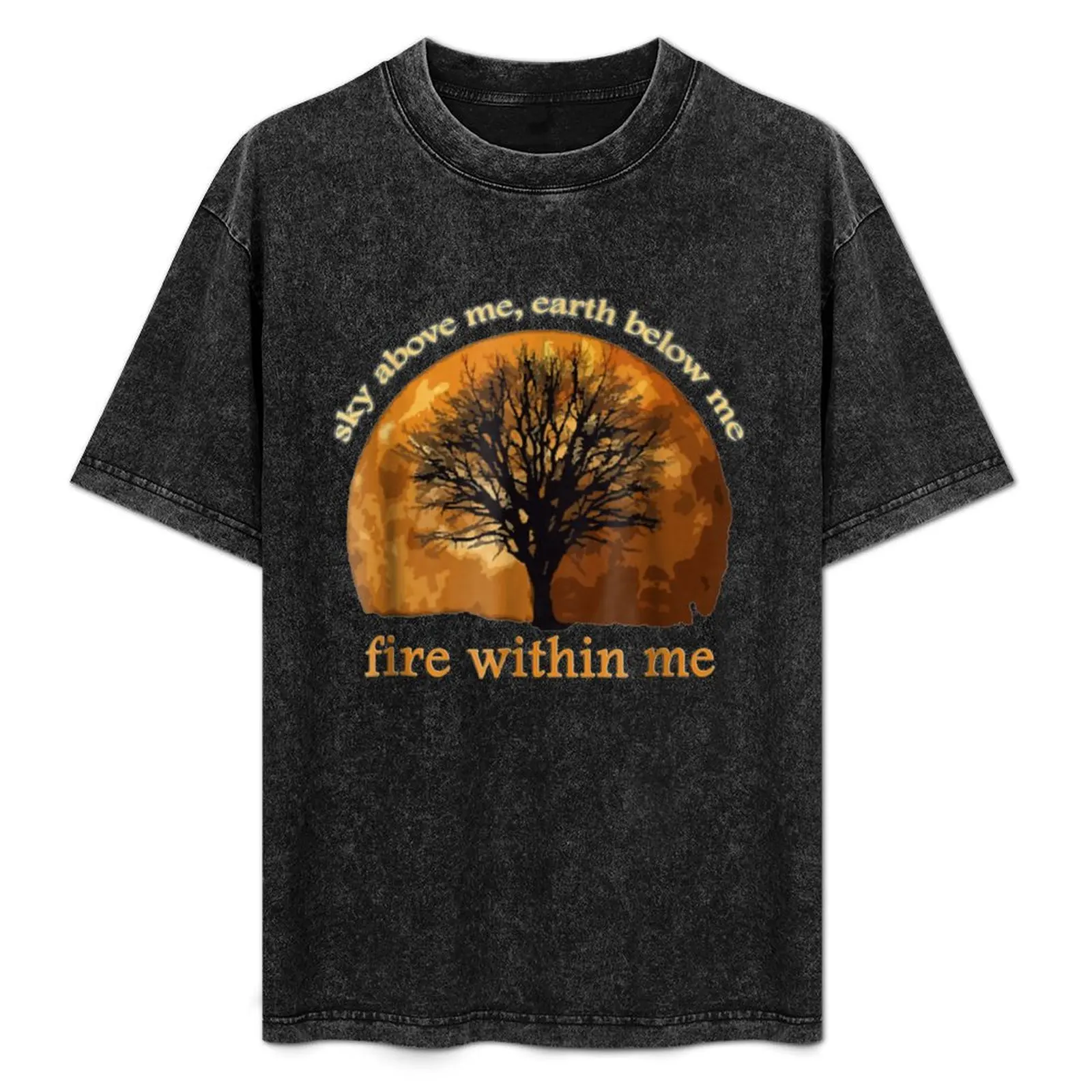 

Sky Above Me Earth Below Me Fire Within Me T-Shirt Holiday Outdoor T-Shirt