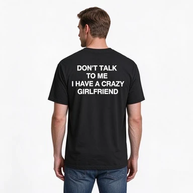 2026 Don't Talk To Me I Have A Crazy Girlfriend Slogan T-Shirt Unisex Short Sleeve Black Tee Back White Letter Print Funny Humor