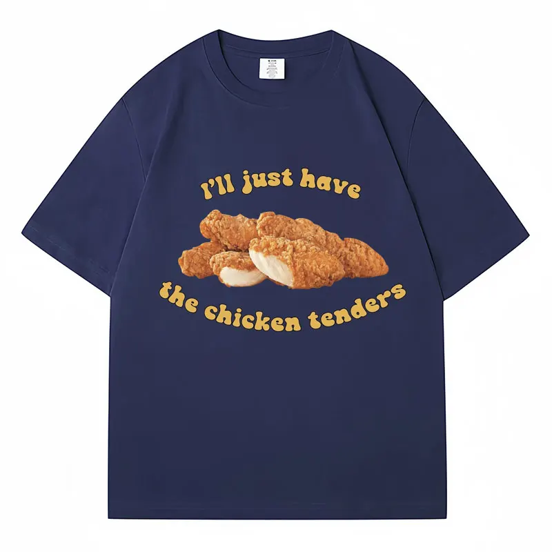 I\'ll Just Have Chicken Tenders Funny Graphic T-Shirt Men Women T Shirts Loose Breathable Cotton Casual Classic Tshirt Streetwear