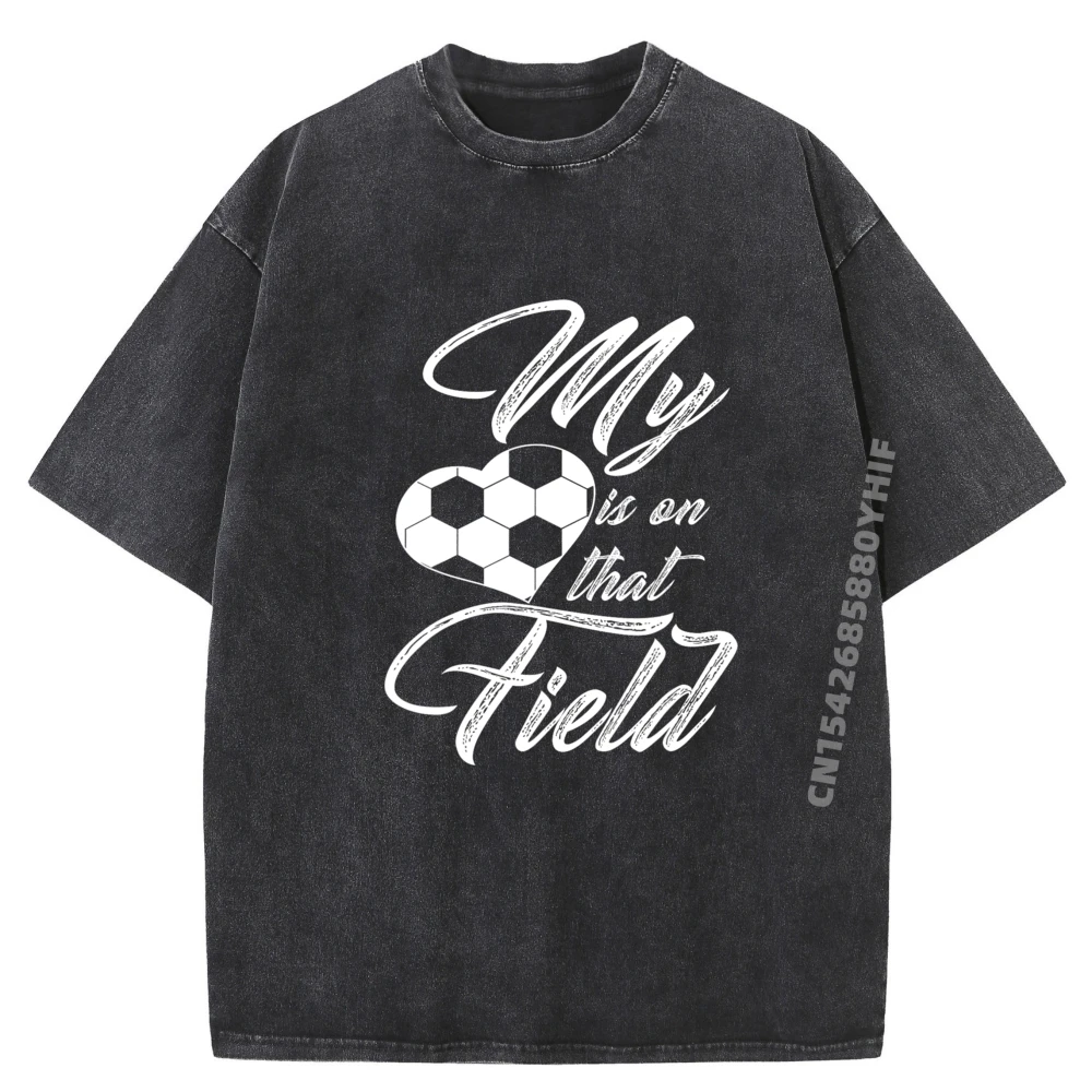 

My Heart Is On That Soccer Field Funny Men Women Kids Graphic T Shirts Mens Streetwear Washed New Shirts And T-Shirts