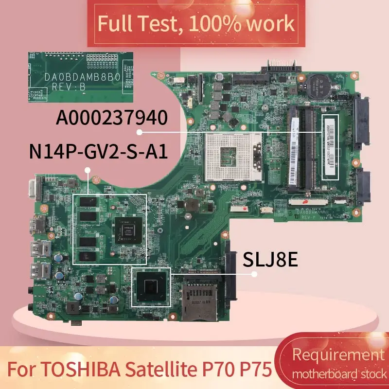 

Laptop Motherboard For TOSHIBA Satellite P70 P75 Notebook Mainboard DA0BDAMB8D0 HM76 N14P-GV2-S-A1 2G A000237940 DDR3 Tested OK