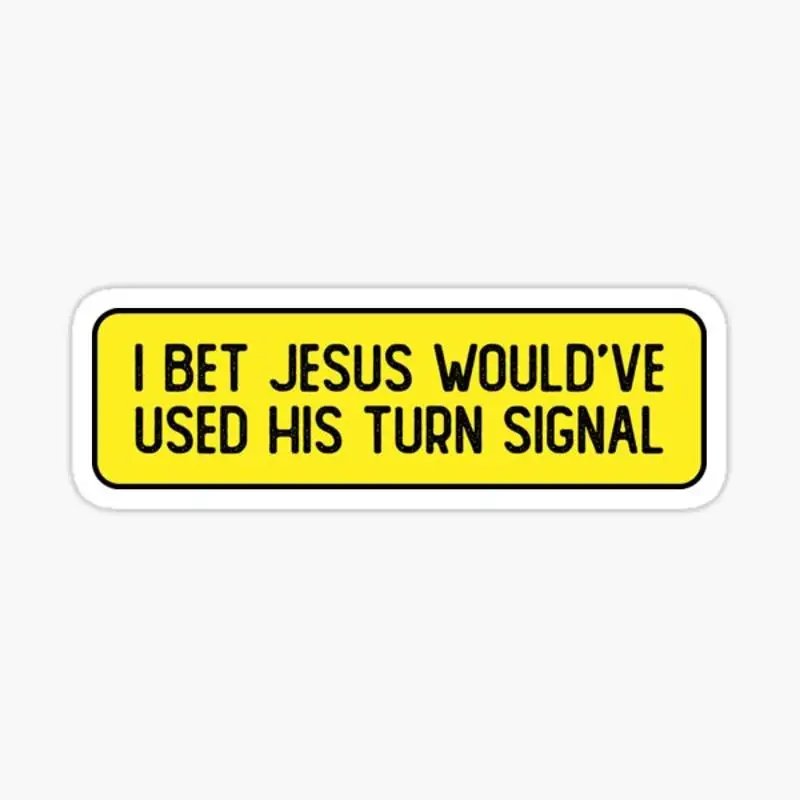 I Bet Jesus Would Have Used His Turn Signal Funny Bumper Sticker for Laptop Decor Bedroom Car Cute Cartoon Art