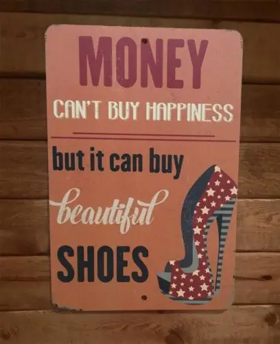 Money Cant Buy Happiness But It Can Buy Beautiful Shoes 8x12 Metal Wall Sign