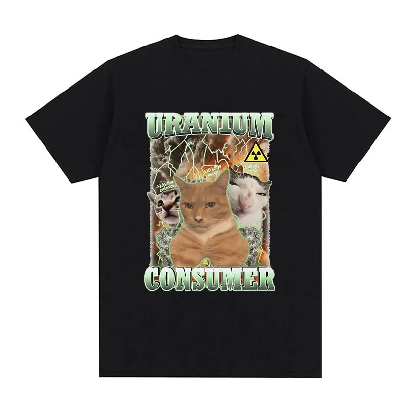 Uranium Consumer Cat Funny Meme T Shirt Men Women Retro Harajuku Fashion clothing T-shirts Summer 100% Cotton Oversized T-shirt