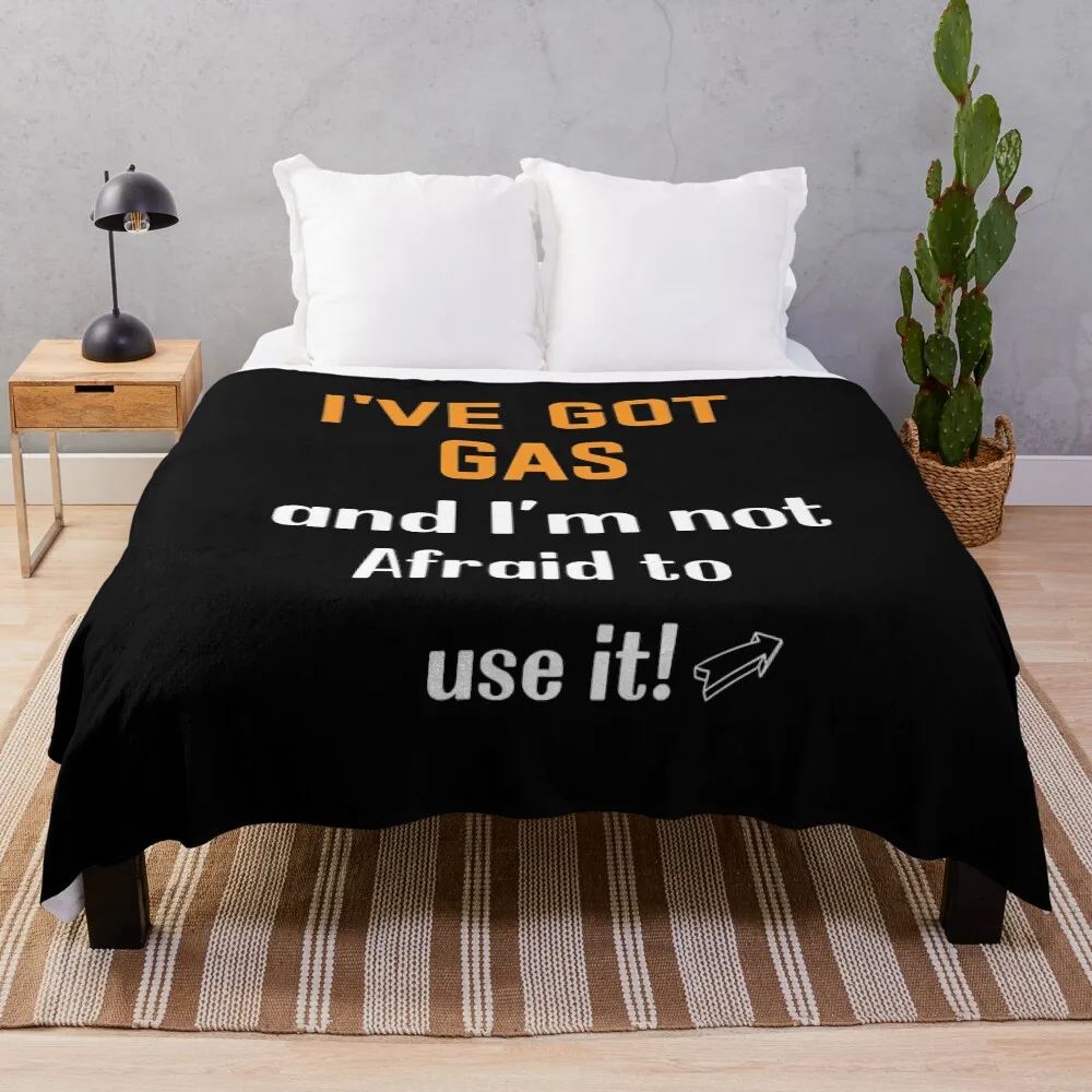 

I&x27;ve Got Gas, and I&x27;m not Afraid to use it!&quot Throw Blanket Stylish Decor Blanket Gift for Friends Roommate