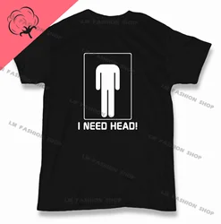 I Need Head Graphic TShirts Men's Clothing Short Sleeve Tops Cotton Tees Women's Funny Offensive Printed T-Shirt