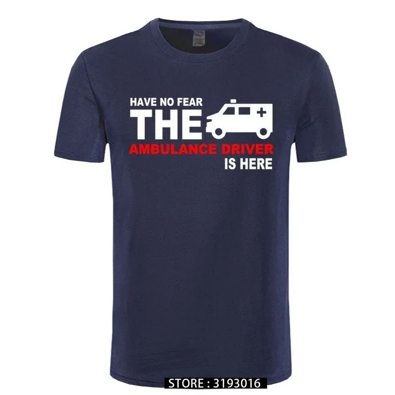 New Good Tshirt Have No Fear The Ambulance Driver Is Here T-shirt HipHop Short Sleeve Cotton T shirt For Man