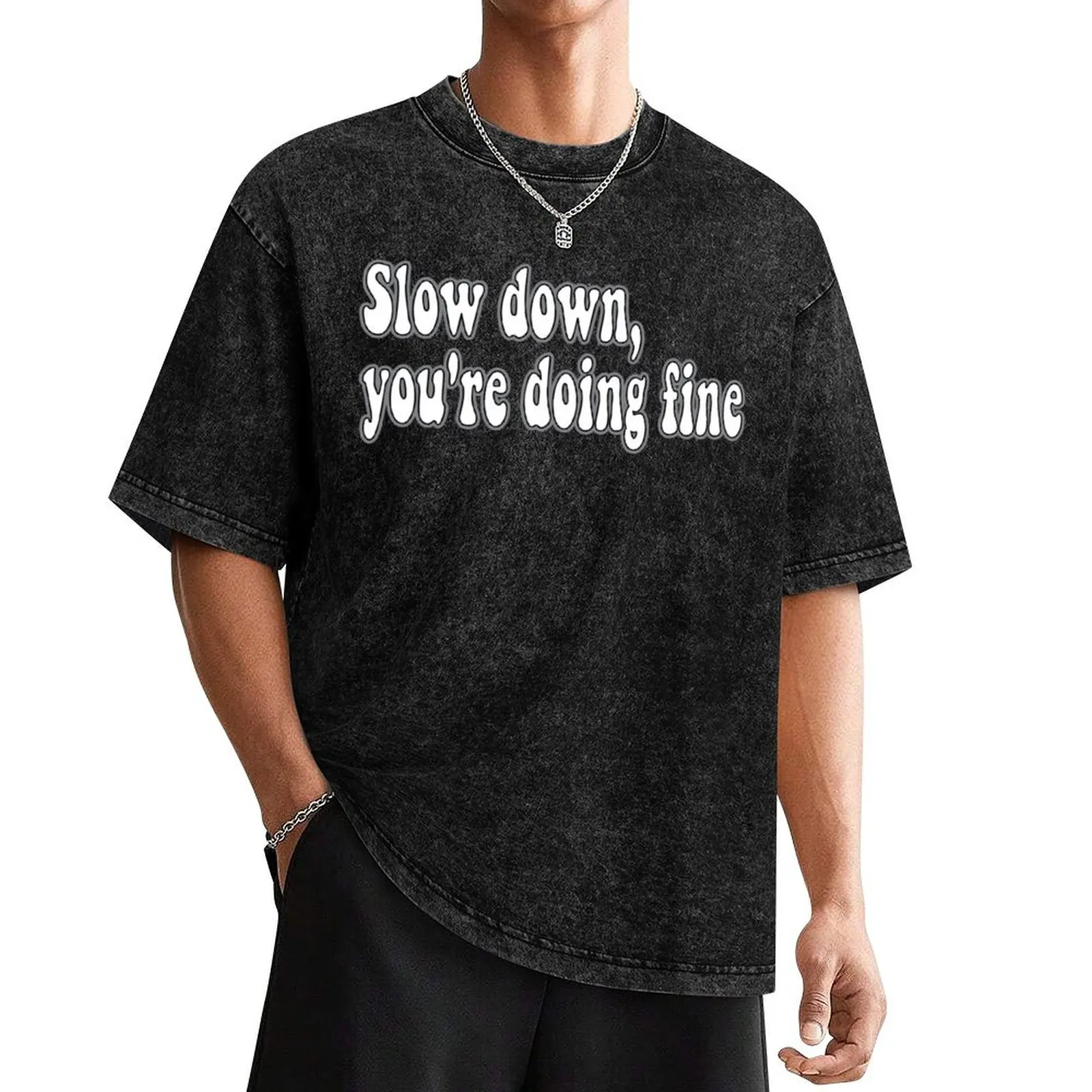 Vienna - Slow down, you're doing fine T-Shirt baggy shirts new edition oversized t shirt heavy weight t shirts for men