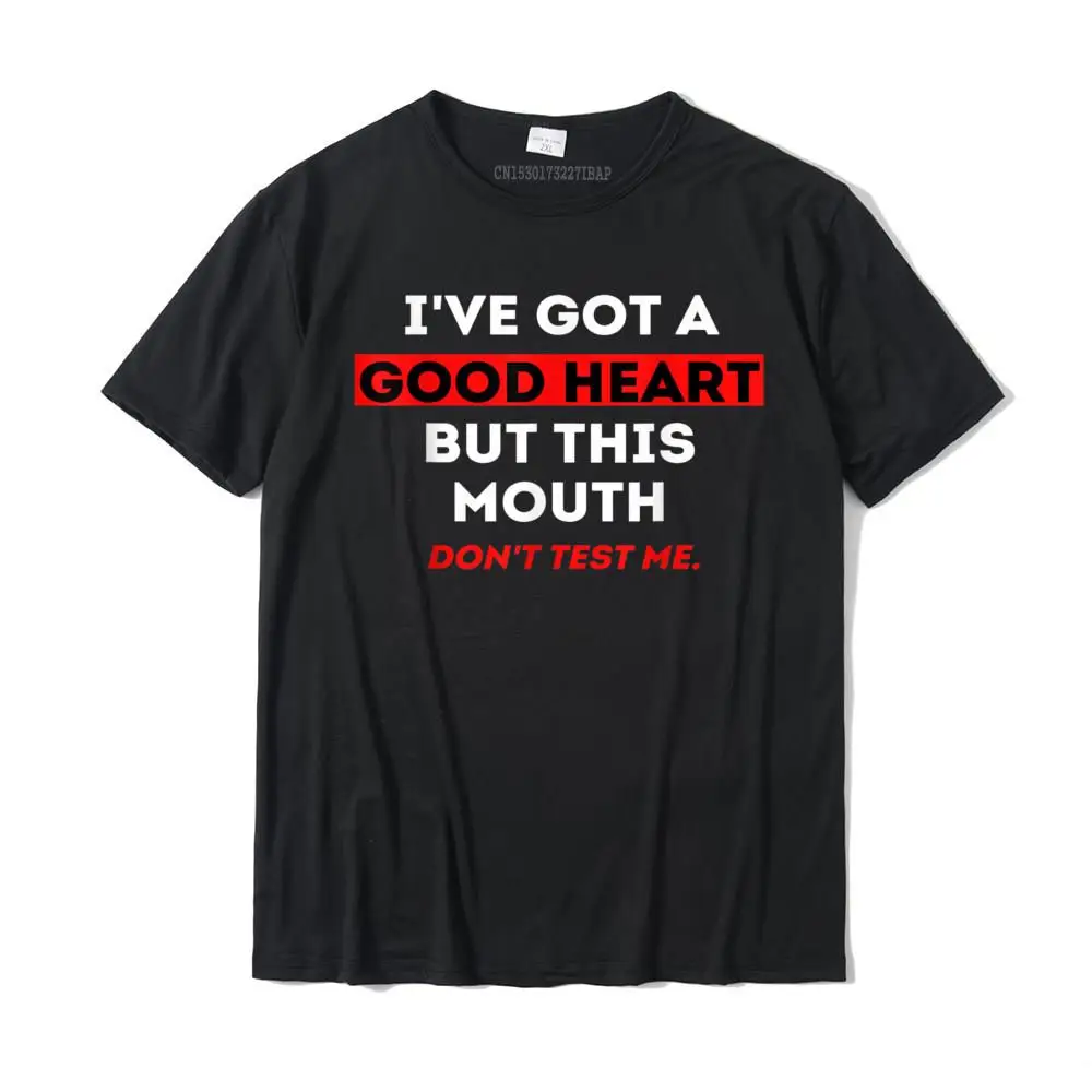 

I've Got A Good Heart But This Mouth Funny Shirt For Her T-Shirt Cotton Tops T Shirt Fashionable Hot Sale Crazy T Shirt