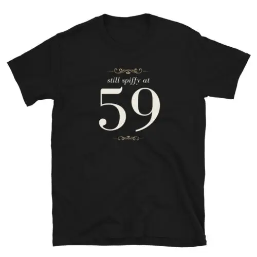 Funny Birthday Design Still Spiffy At 59 Unisex T-Shirt