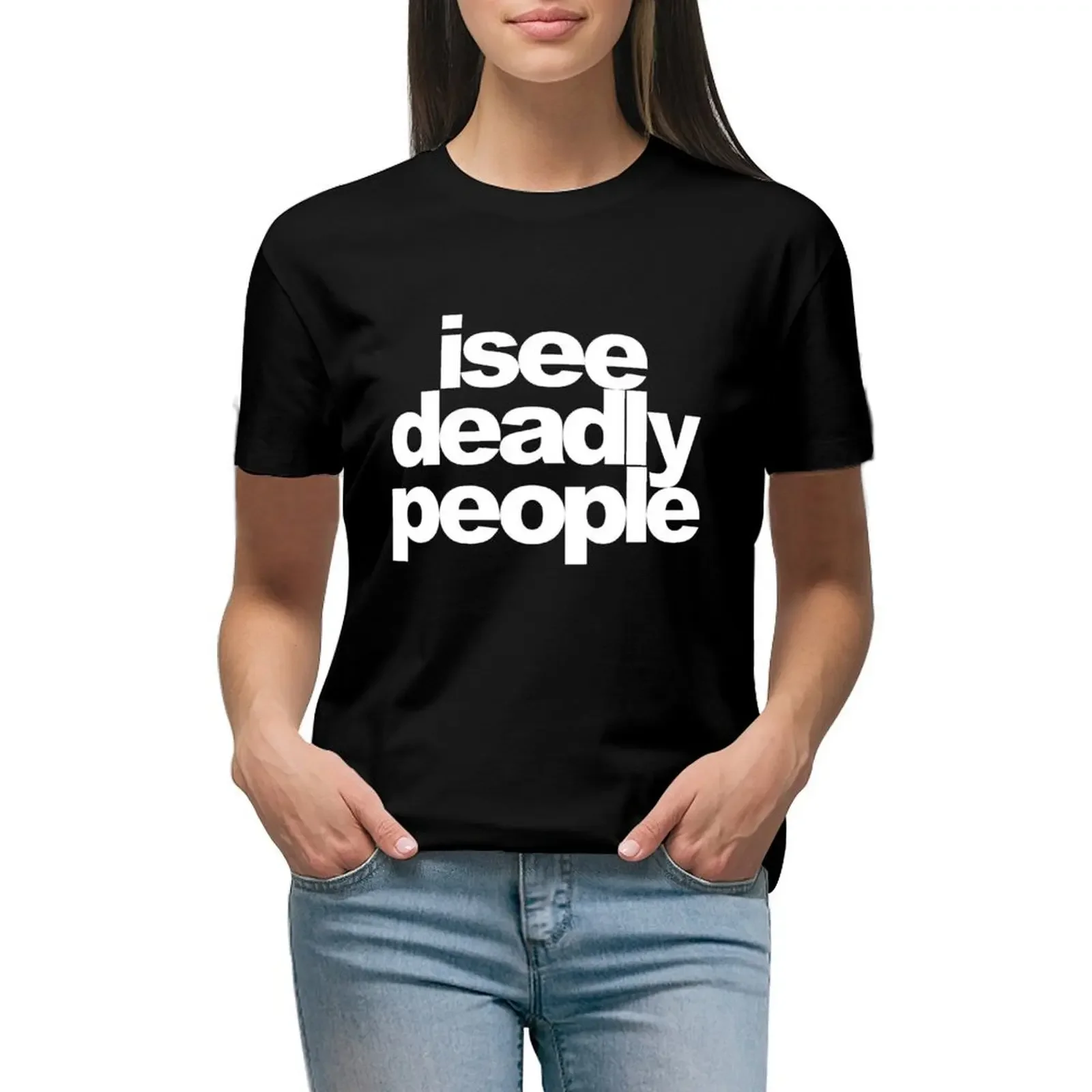 

I see deadly people T-Shirt heavyweights funnys summer clothes Female clothing cropped t shirts for Women