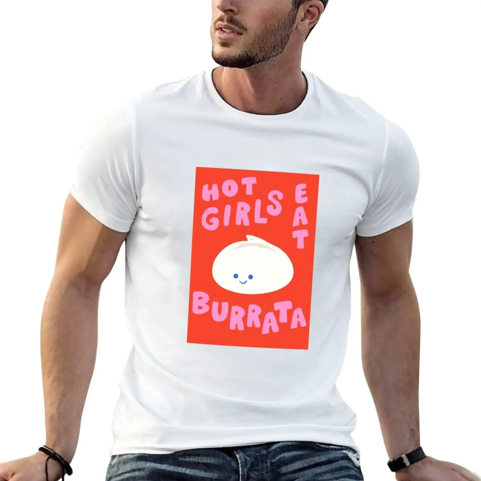 Camiseta Hot Girls Eat Burrata, camiseta de lujo para hombre, camisetas de algodón para hombre, camiseta de marca de lujo de alta calidad