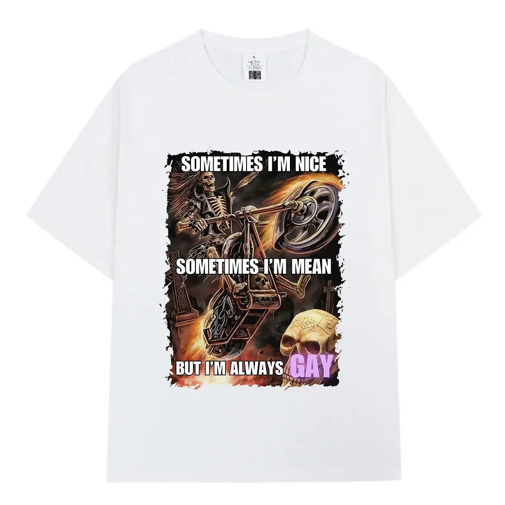 Sometimes I'm Nice Sometimes I'm Mean But I'm Always Gay Evil Skeleton Meme T Shirt Cotton Loose Casual Short Sleeve T-shirts