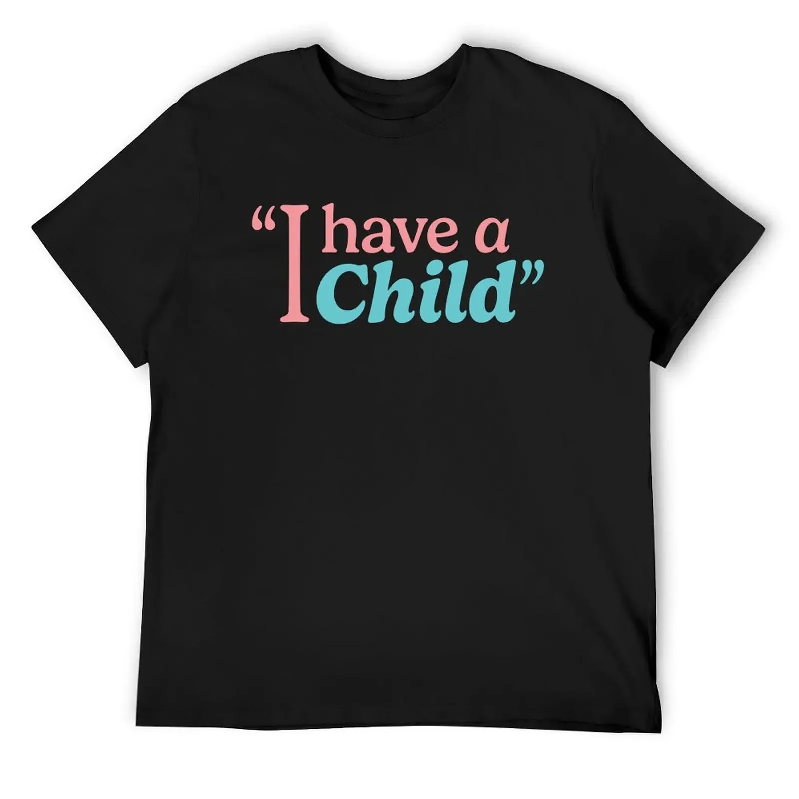 

I have a child T-Shirt valentines clothes affliction shirts plus size clothes funny gifts men workout shirt