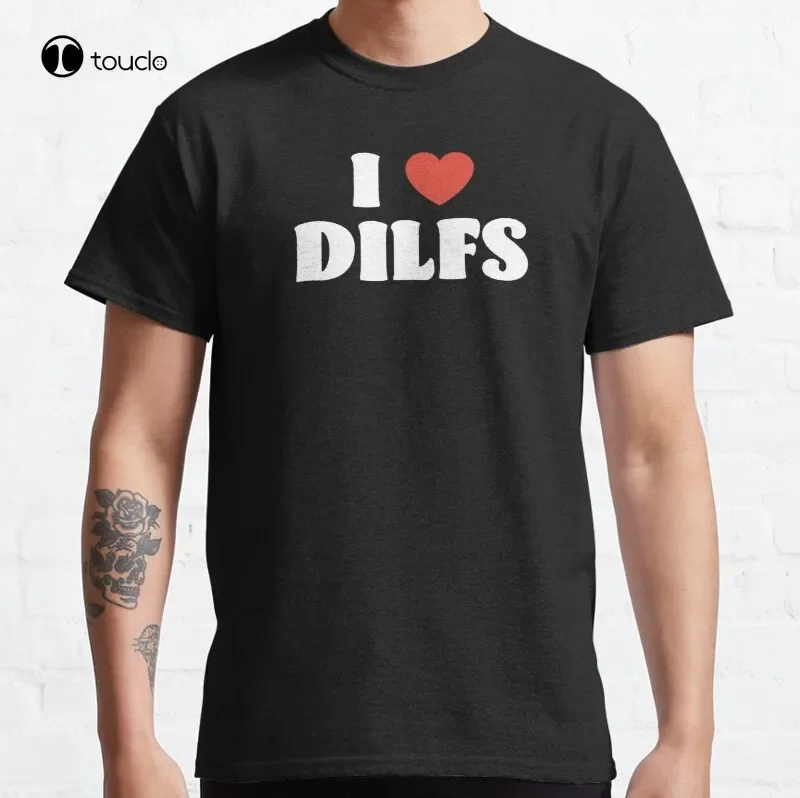 I Love Dilfs Funny Dilf Dad Heart I Love Hot Dads Classic T-Shirt Cotton Tee Shirt