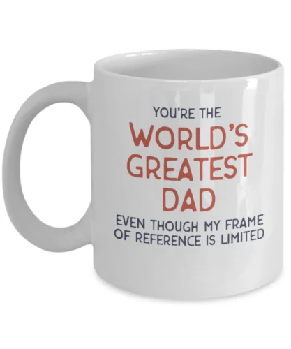 World's greatest dad - gifts for dad who has everything - Fathers day mug gift