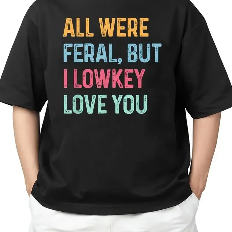 Alle waren wild, aber ich liebe dich wirklich, T-Shirt zum Jahresende für Erwachsene, Größe S 4XL