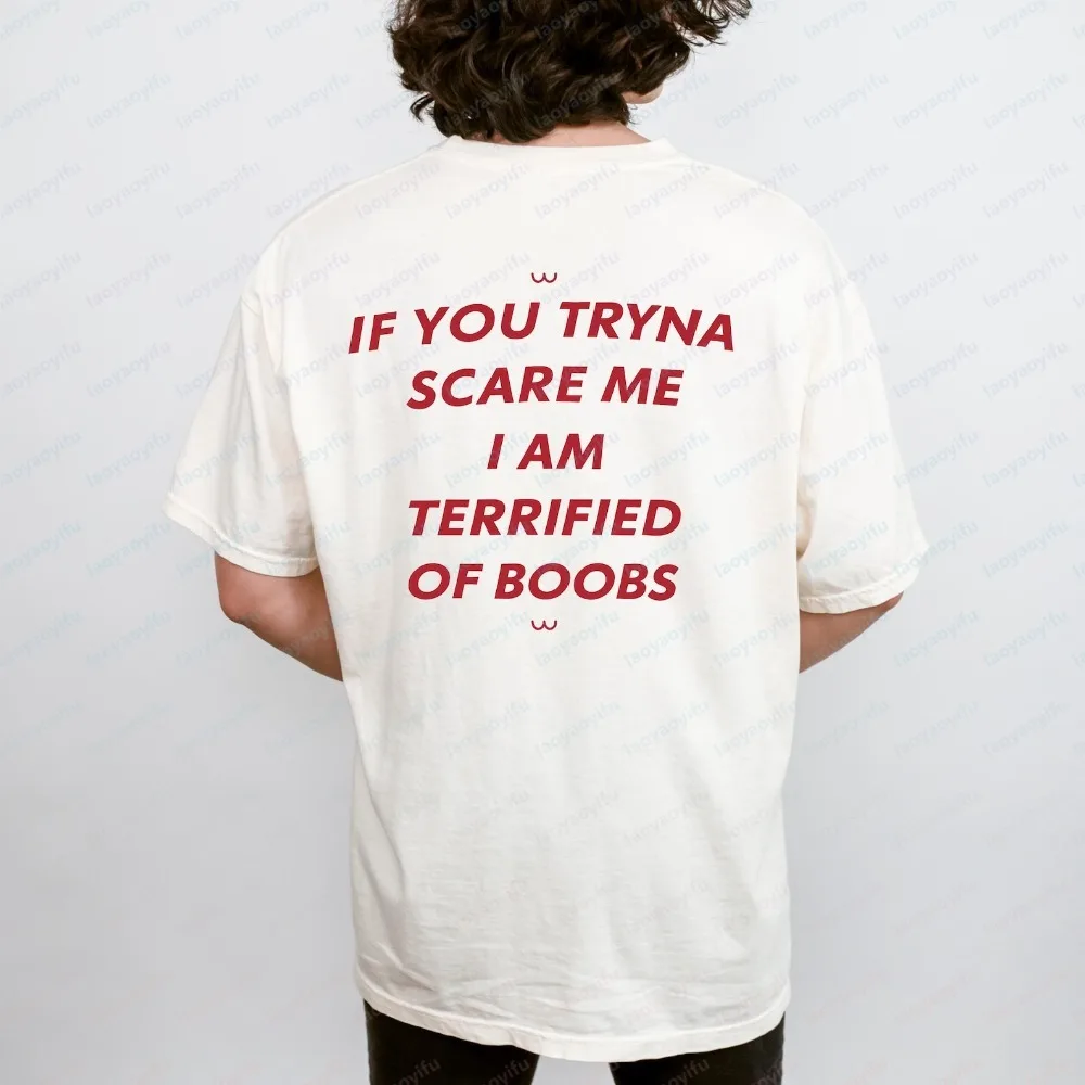 If You Try To Scare Me I’m Already Terrified Shirt for Men Funny Viral Meme Tee Simple Savage Humor Streetwear Trend Ropa Hombre
