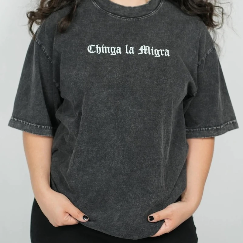 

Chinga La Migra Unisex Heavy Weight Washable Cotton Tee Shirt Mexican Pride Spanish Text Embroidered F ICE Resistance Clothing