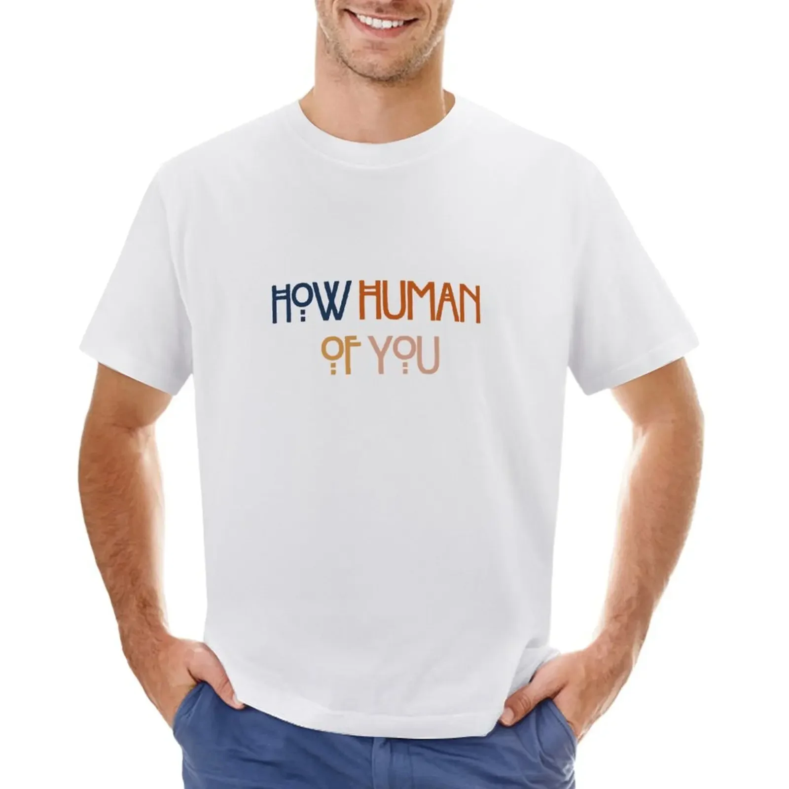 How Human Of You (neutral) T-shirt quick drying tees mens cotton t shirts