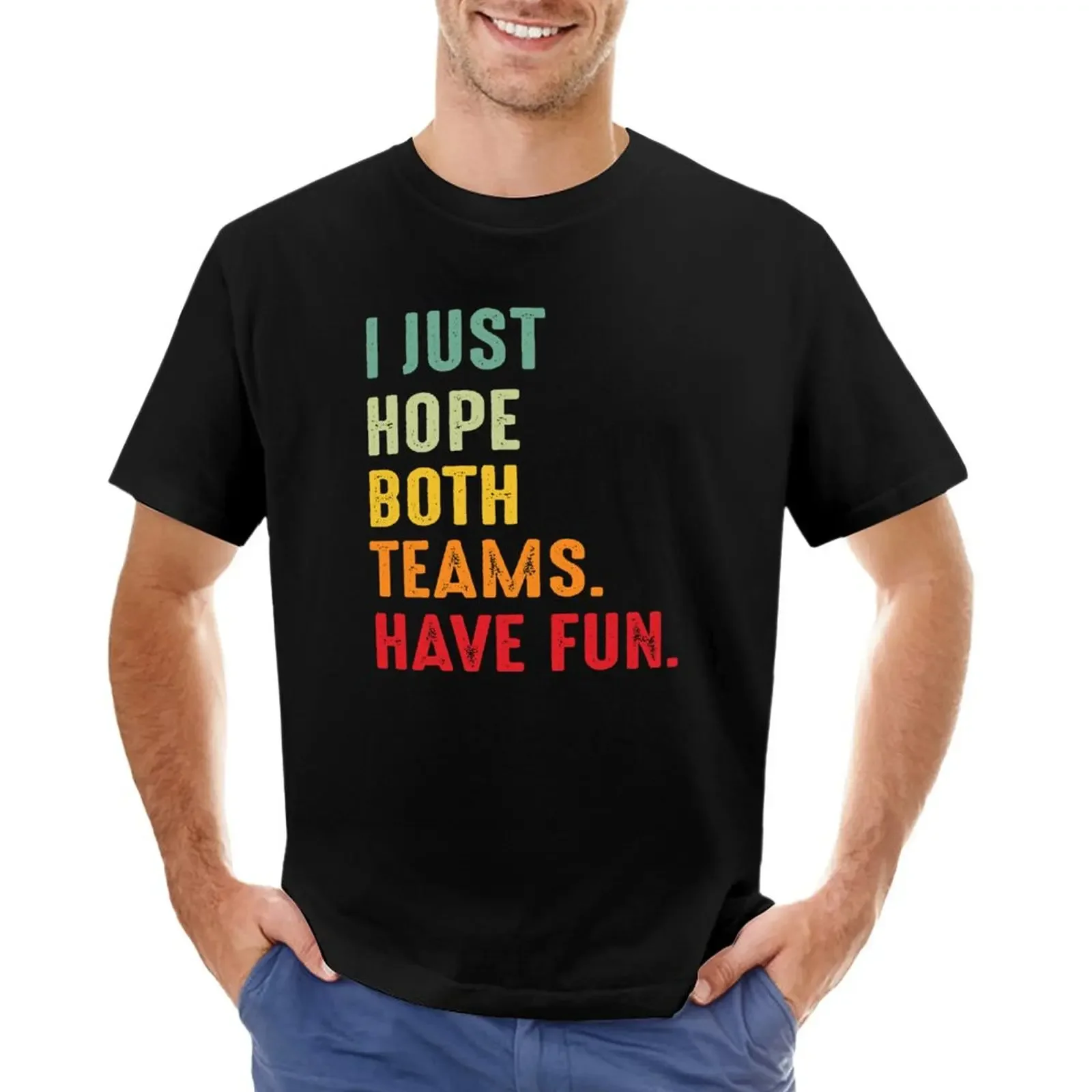 I Just Hope Both Teams Have Fun T-Shirt cute clothes sublime fruit of the loom mens t shirts