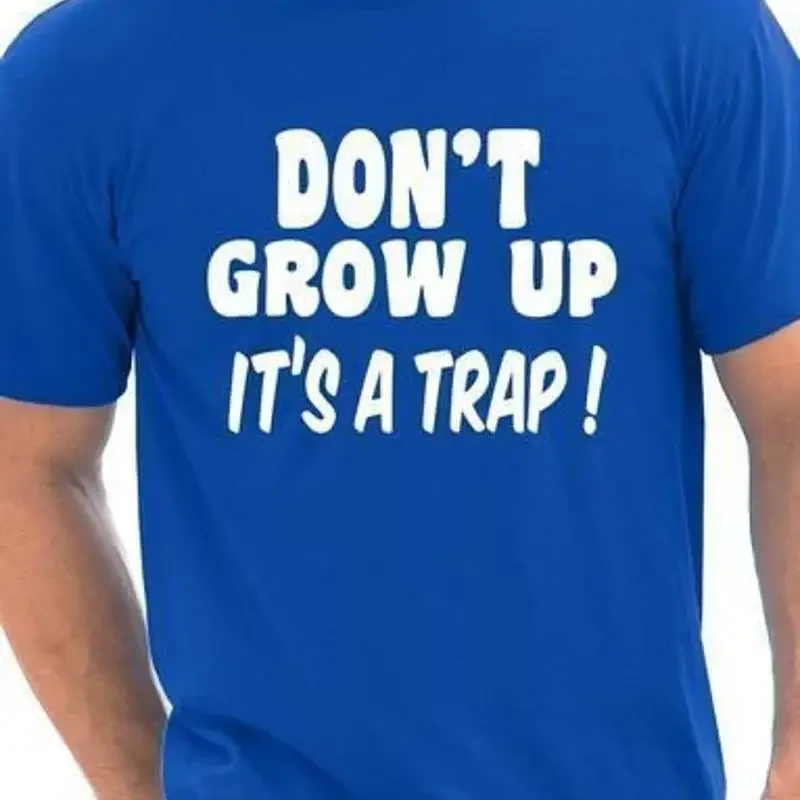 Don't Grow up Joke Mens Funny T Shirt Funny Top Slogan Tee Shirt Size S-XXL