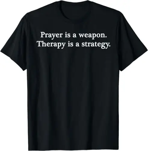 Prayer Is A Weapon Therapy Is A Strategy T-Shirt