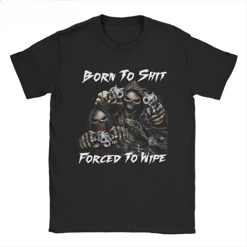 Men's Born To Shits Forced To Wipe 2 Skull Badass Skeleton T Shirts Cotton Clothes Vintage Round Neck Tees Adult T-Shirt